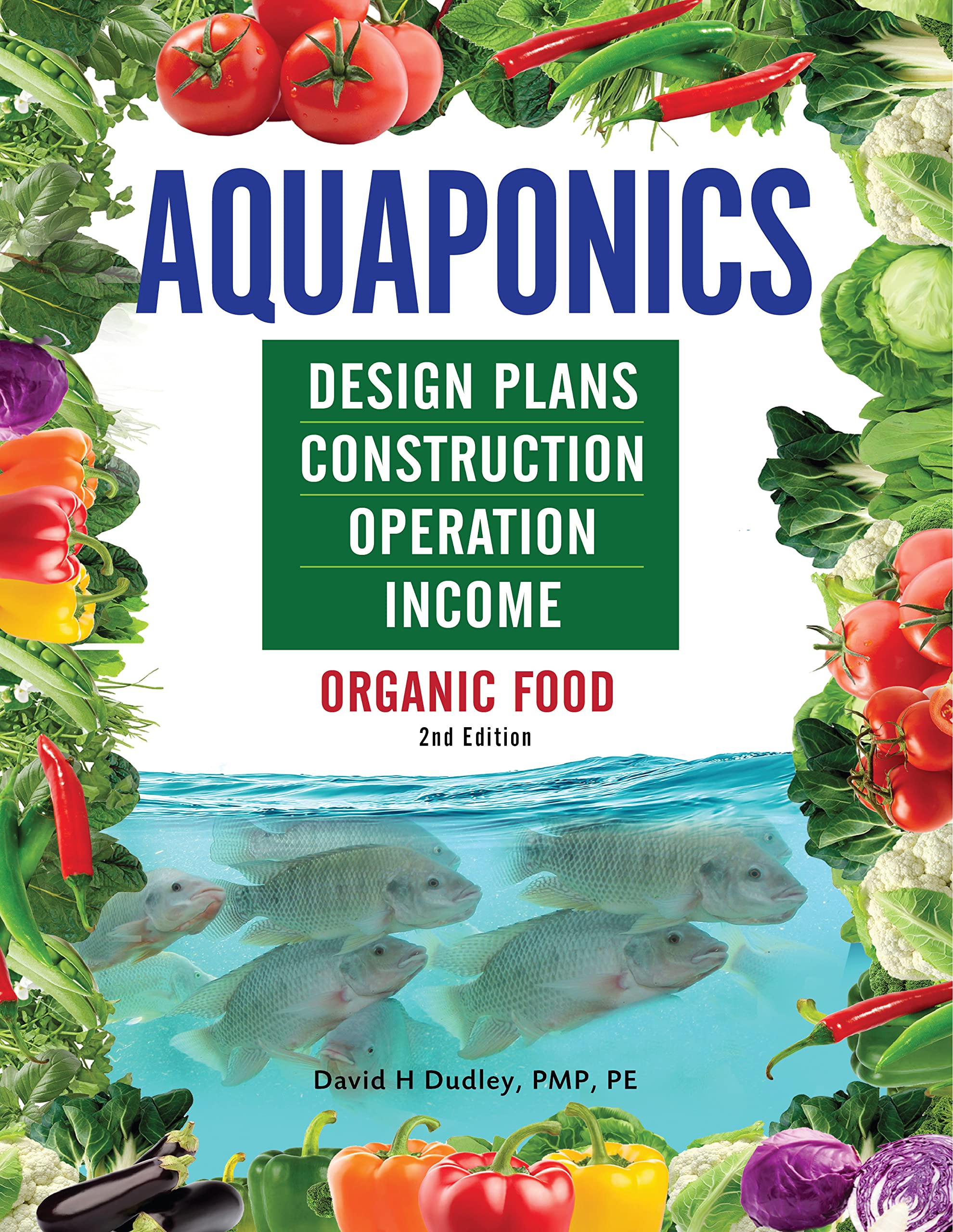Aquaponics Design Plans, Construction, Operation, and Income: Organic Food