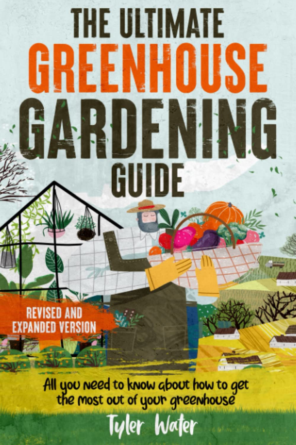 The Ultimate Greenhouse Gardening Guide: All You Need to Know about to Get the Most out of your Greenhouse | BONUS: Scheduling plants for year-round growing (Gardening for Beginners)